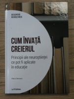 Mara Dierssen - Cum invata creierul. Principii ale neurostiintei ce pot fi aplicate in educatie