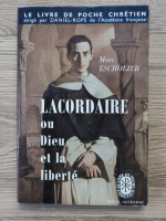 Marc Escholier - Lacordaire ou Dieu et la liberte