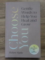 Marie Helene - Choose you. Gentle words to help you heal and grow