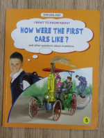 Meesha Khanna - I want to know about how were the first cars like? And other questions about inentions