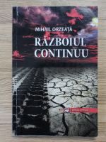 Mihail Orzeata - Razboiul continuu