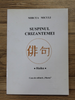 Mircea Miculi - Suspinul crizantemei. Haiku