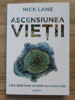 Nick Lane - Ascensiunea vietii. Cele zece inventii ale evolutiei