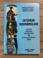 Nicolae Mischie - Istoria romanilor. Teste pentru examenul de bacalaureat