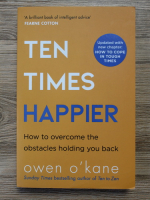 Owen O Kane - Ten times happier. How to overcome the obstacles holding you back