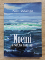 Relly Mihalevici - Noemi. O viata, mai multe vieti
