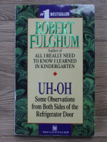 Robert Fulghum - Uh-oh. Some observations from both sides of the refrigerator door