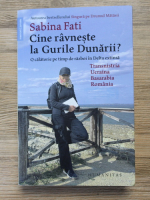Sabina Fati - Cine ravneste la Gurile Dunarii. O calatorie pe timp de razboi in Delta extinsa. Transnistria, Ucraina, Basarabia, Romania