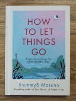 Shunmyo Masuno - How to let things go. Free yourself up for what matters most