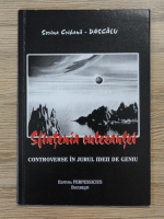 Sorina Crihana Dascalu - Sfintenia cutezantei. Controverse in jurul ideii de geniu
