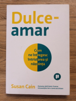 Susan Cain - Dulce-amar. Cum ne intregesc intristarea si nazuinta