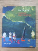 Tim Braden - Looking and painting