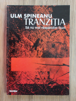 Ulm Spineanu - Tranzitia. Sa nu mai raspandim iluzii