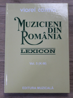 Viorel Cosma - Muzicieni din Romania. Lexicon (volmumul 5, K-M)