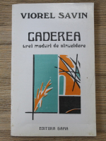 Viorel Savin - Caderea. Trei moduri de sinucidere