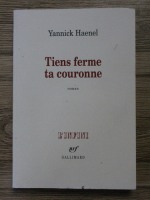Yannick Haenel - Tiens ferme ta couronne