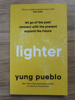 Yung Pueblo - Lighter. Let go of the past connect with the present, expand the future