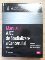 Alexandru Grigorescu - Manualul AJCC de stadializare a cancerului (editia a opta, 2018)
