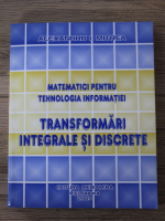 Alexandru I. Mitrea - Matematici pentru tehnologia informatiei. Transformari integrale si discrete