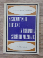 Anatolie Barca - Sistematizari reflexe in predarea scrierii muzicale