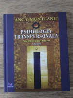Anca Munteanu - Psihologia transpersonala. Peregrinaj dincolo de val (volumul 1)