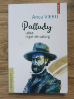 Anca Vieru - Pallady: Ulise legat de catarg