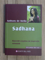 Anthony de Mello - Sadhana. Exercitii crestine de inspiratie orientala