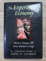 B. Joseph Pine II - The experience economy. Work is theatre and every business a stage