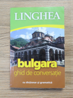 Bulgara. Ghid de conversatie cu dictionar si gramatica