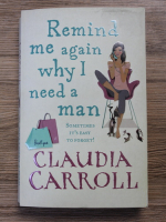 Claudia Carroll - Remind me again why I need a man