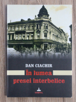 Dan Ciachir - In lumea presei inetrbelice
