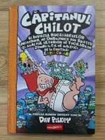 Dav Pilkey - Capitanul Chilot si invazia bucatareselor incredibil de obraznice din spatiu (editia color)