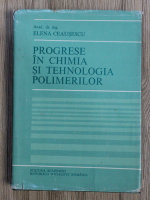Elena Ceausescu - Progrese in chimia si tehnologia polimerilor