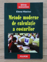 Elena Hlaciuc - Metode moderne de calculatie a costurilor