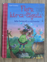 Eleni Livanios - Flora iute-ca-sageata. Iarba fermecata a vrajitoarelor