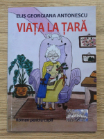 Elis Georgiana Antonescu - Viata la tara