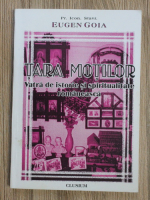 Eugen Goia - Tara Motiilor. Vatra de istorie si spiritualitate romaneasca