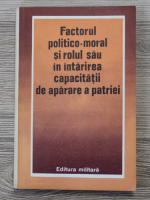 Factorul politico-moral si rolul sau in intarirea capacitatii de aparare a patriei