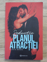 Flavia Badic - Planul atractiei, volumul 1. Seductie