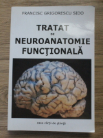 Francisc Grigorescu Sido - Tratat de neuroanatomie functionala