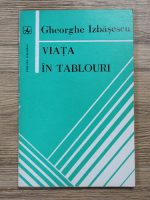 Gheorghe Izbasescu - Viata in tablouri