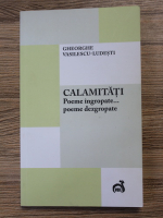 Gheorghe Vasilescu Ludesti - Calamitati. Poeme ingropate, poeme dezgropate