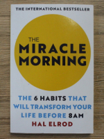 Hal Elrod - The miracle morning. The 6 habits that will transform your life before 8 am