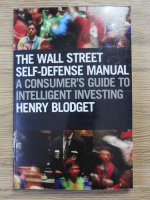 Henry Blodget - The Wall Street self-defense manual. A consumer's guide to intelligent investing