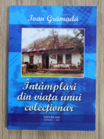 Ioan Gramada - Intamplari din viata unui colectionar
