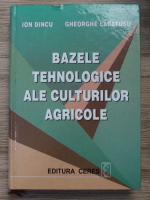 Ion Dincu - Bazele tehnologice ale culturilor agricole