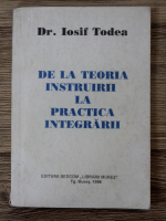 Iosif Todea - De la teoria instruirii la practica integrarii