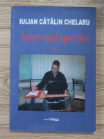 Iulian Catalin Chelaru - Interviuri sportive (volumul 1)