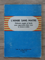 L'arabe sans maitre. Methode simple et facile pour apprendre chez vous la lecture arabe