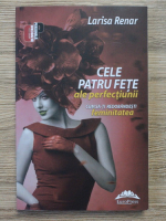 Larisa Renar - Cele patru fete ale perfectiunii. Cum sa-ti redobandesti feminitatea